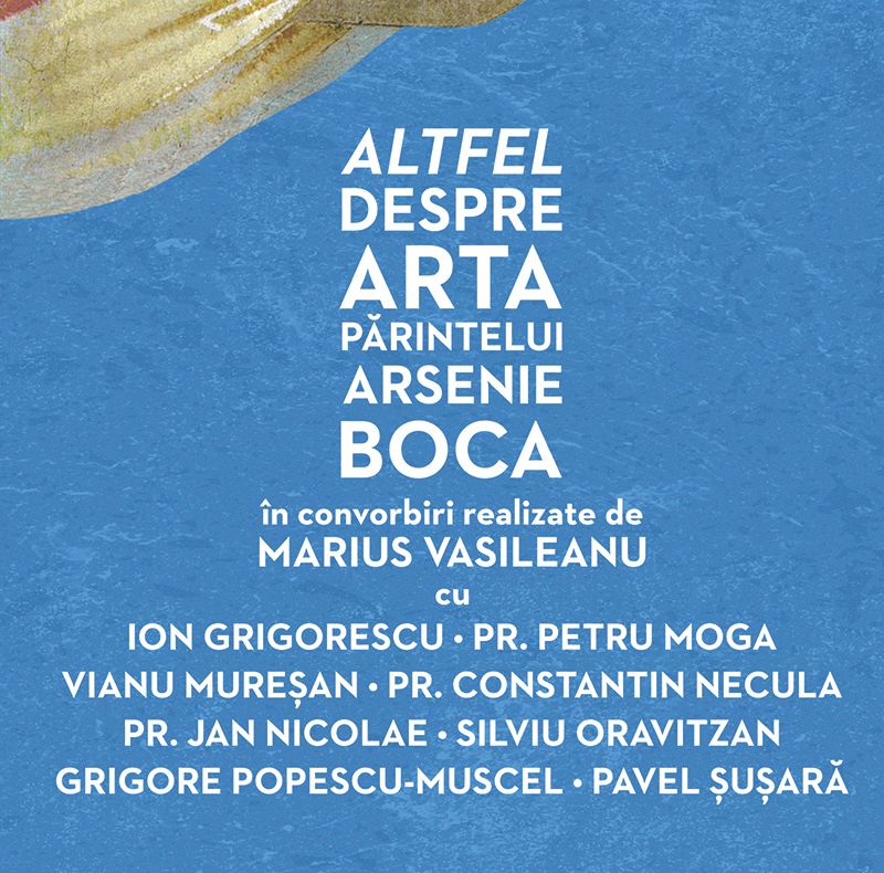 Lansarea volumului „Altfel despre arta Părintelui Arsenie Boca"