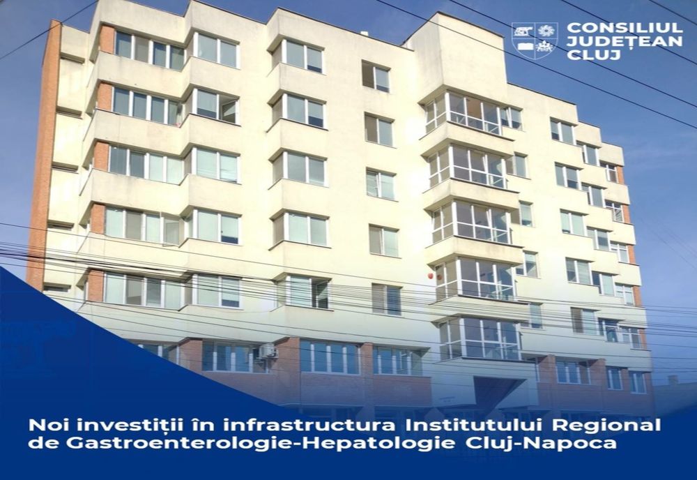 Noi investiții în infrastructura Institutului Regional de Gastroenterologie-Hepatologie Cluj-Napoca