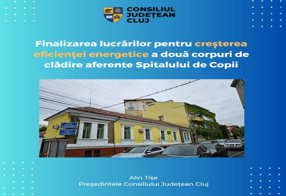 Au fost finalizate lucrările de eficientizare  energetică la Spitalul de Copii din Cluj-Napoca