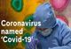 Noul coronavirus se va numi oficial "Covid-19". Un vaccin împotriva COVID-19 va fi gata în circa 18 luni